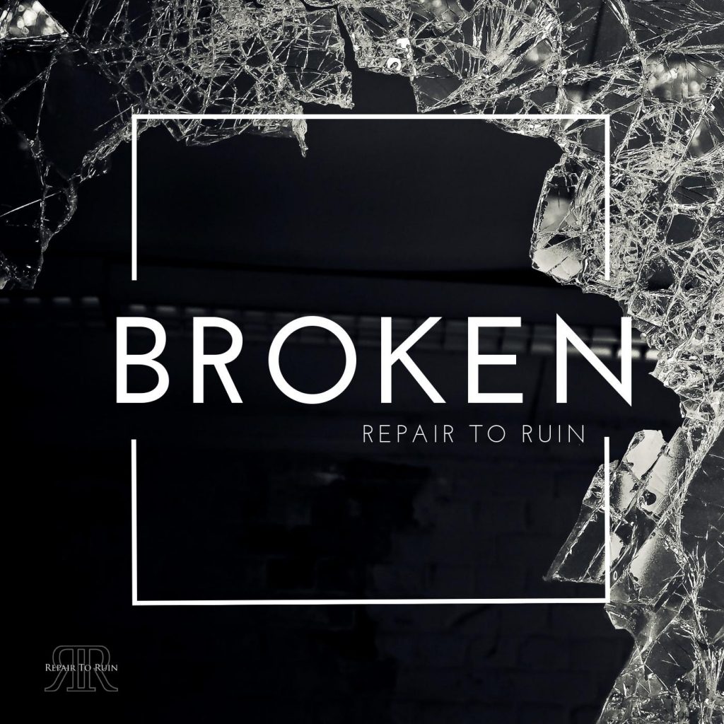 Repair To Ruin - Broken - Single